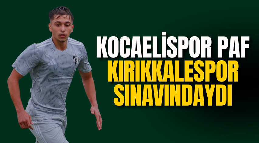 Kocaelispor PAF Kırıkkalespor sınavındaydı