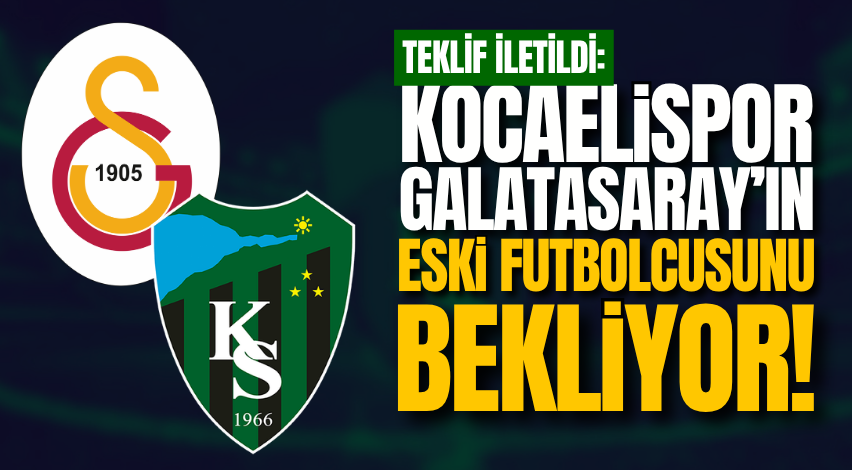 Teklif iletildi: Kocaelispor Galatasaray’ın eski futbolcusunu bekliyor!