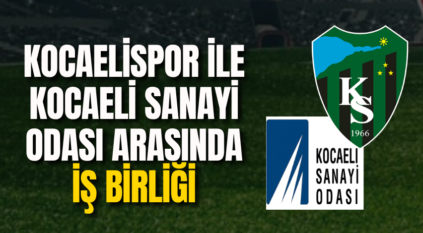 Kocaelispor ile Kocaeli Sanayi Odası arasında iş birliği 