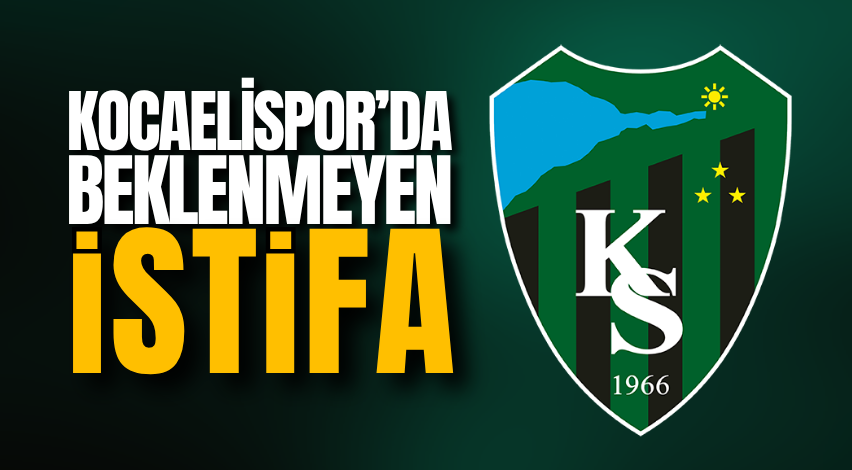 Kocaelispor’da beklenmeyen istifa