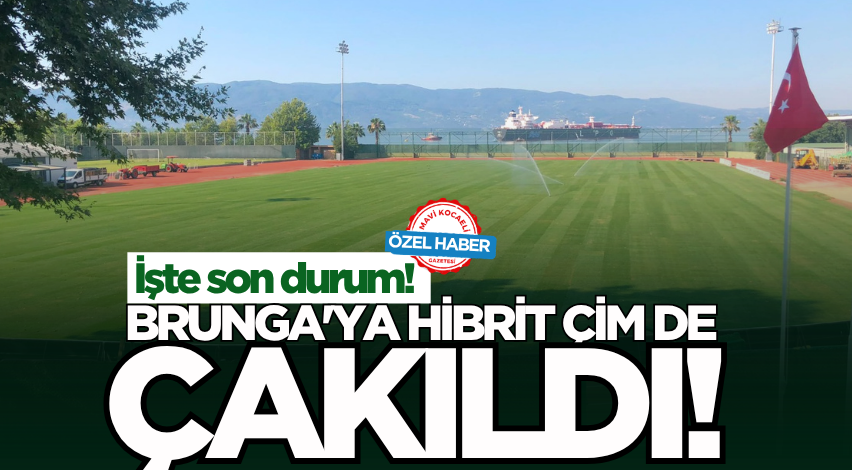 Brunga'ya hibrit çim de çakıldı! İşte son durum!