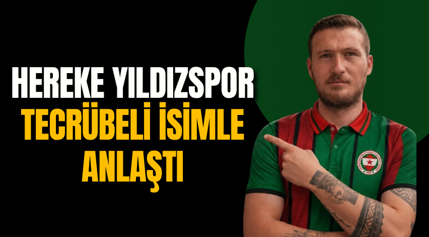 Hereke Yıldızspor tecrübeli isimle anlaştı