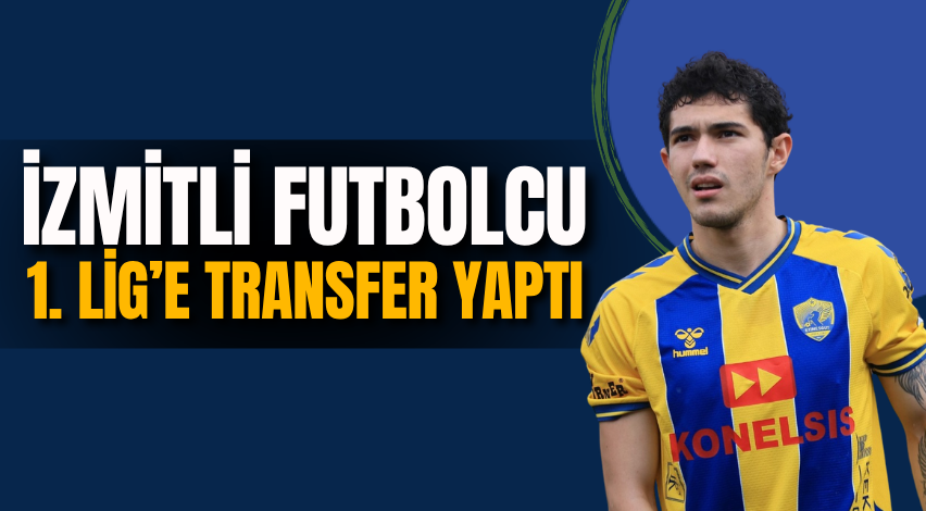 İzmitli futbolcu 1. Lig’e transfer yaptı