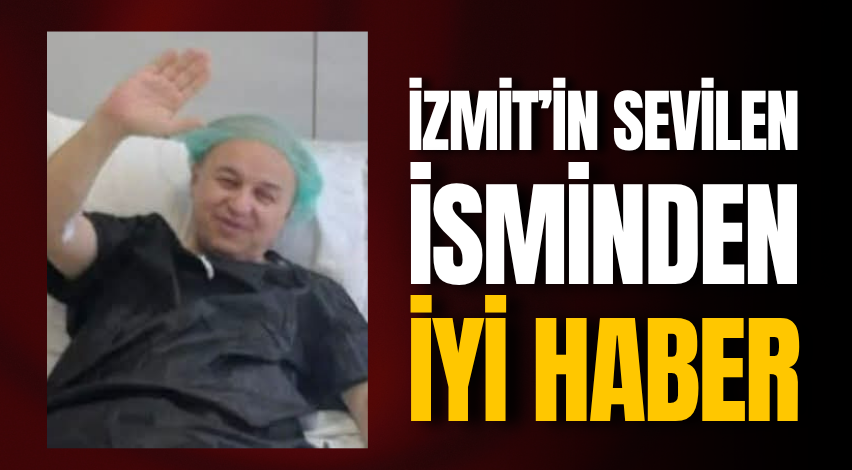 İzmit’in sevilen isminden iyi haber