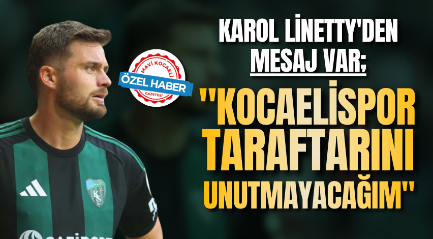 Karol Linetty'den mesaj var; "Kocaelispor taraftarını unutmayacağım"