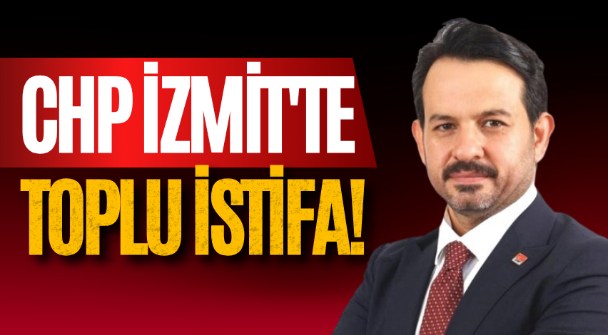CHP İzmit'te toplu istifa!