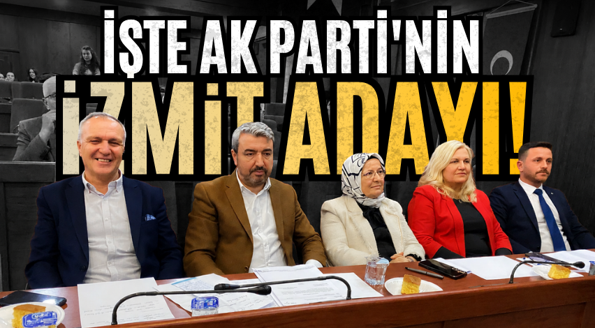 İşte AK Parti'nin İzmit adayı!