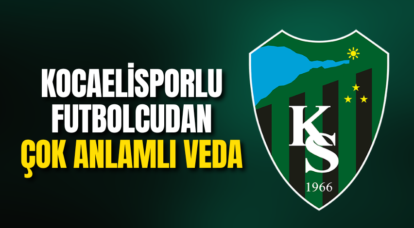 Kocaelisporlu futbolcudan çok anlamlı veda