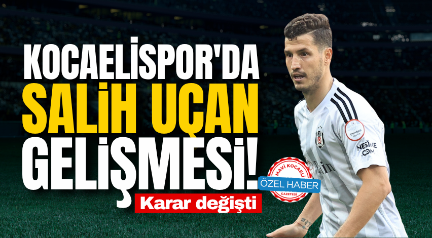 Kocaelispor'da Salih Uçan gelişmesi! Karar değişti