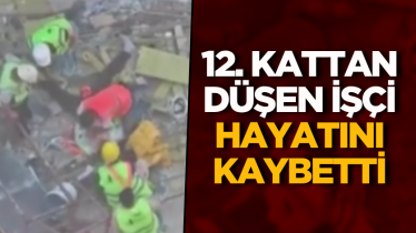 12. kattan düşen işçi hayatını kaybetti