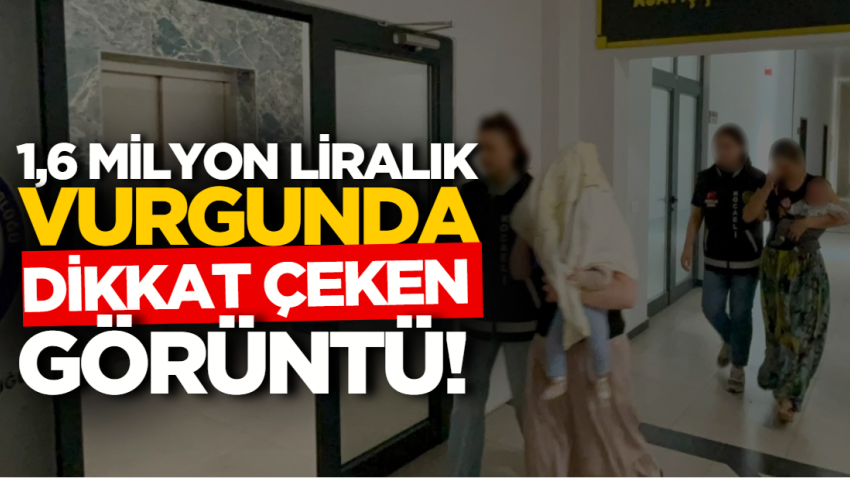1,6 milyon liralık vurgunda dikkat çeken görüntü!