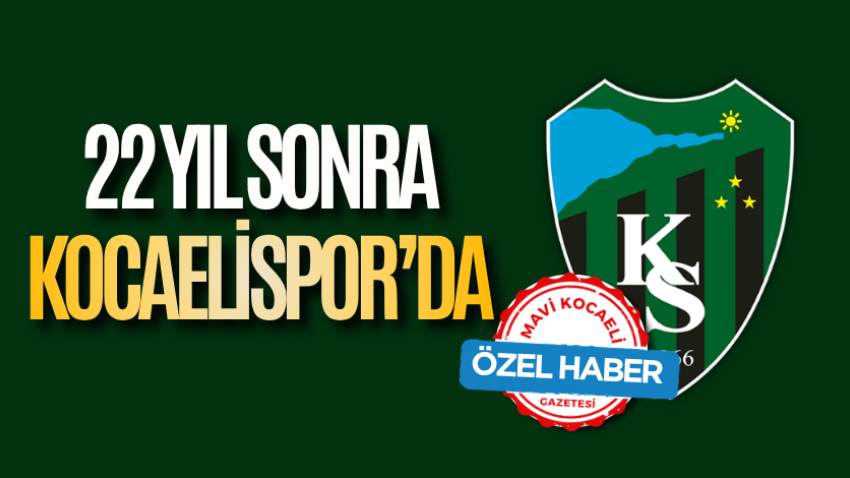22 yıl sonra Kocaelispor'da!