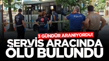 3 gündür aranıyordu! Servis aracında ölü bulundu
