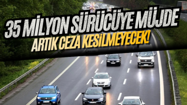 35 milyon sürücüye müjde: Artık ceza kesilmeyecek! 