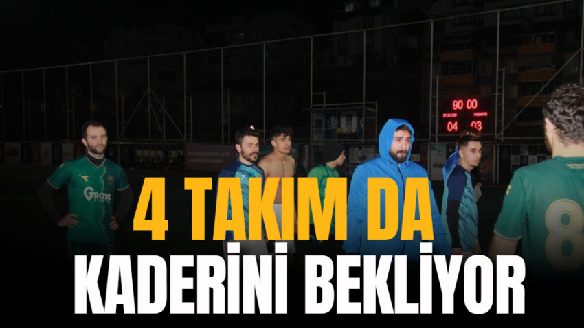 4 takım da kaderini bekliyor