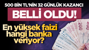 500 bin tl'nin 32 günlük kazancı belli oldu! En yüksek faizi hangi banka veriyor?