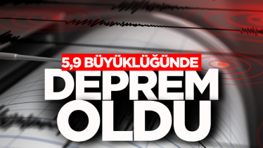 5,9 büyüklüğünde deprem oldu!