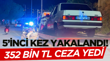 5’inci kez yakalandı! 352 bin TL ceza yedi