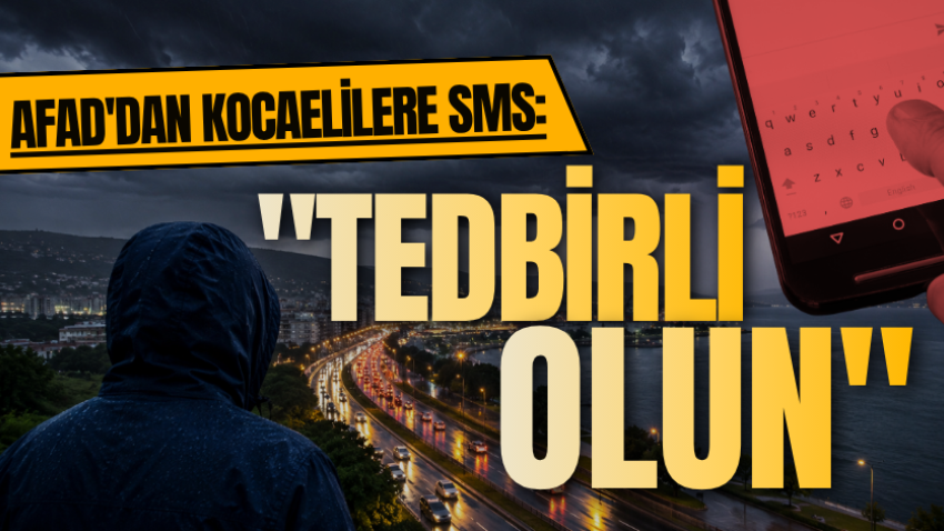AFAD'dan Kocaelilere SMS: "Tedbirli olun"