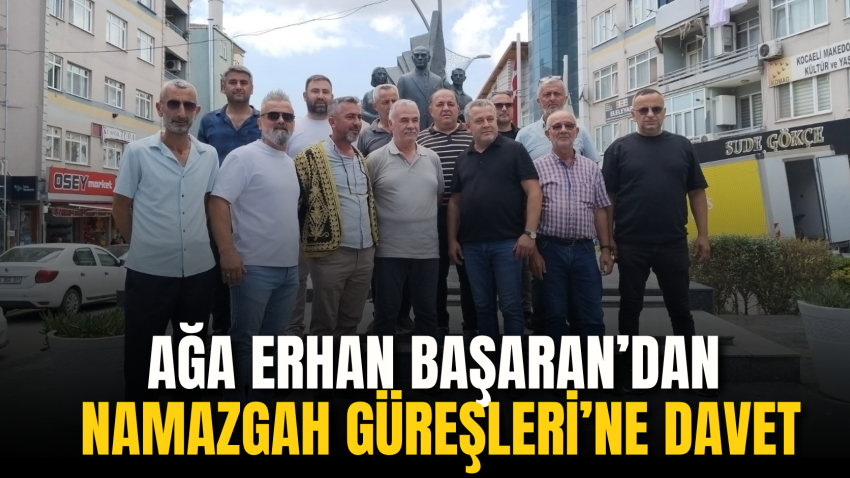 Ağa Erhan Başaran’dan Namazgah Güreşleri’ne davet