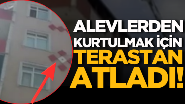 Alevlerden kurtulmak için terastan atladı!
