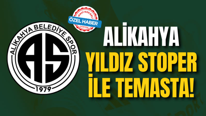 Alikahya yıldız stoper ile temasta! 