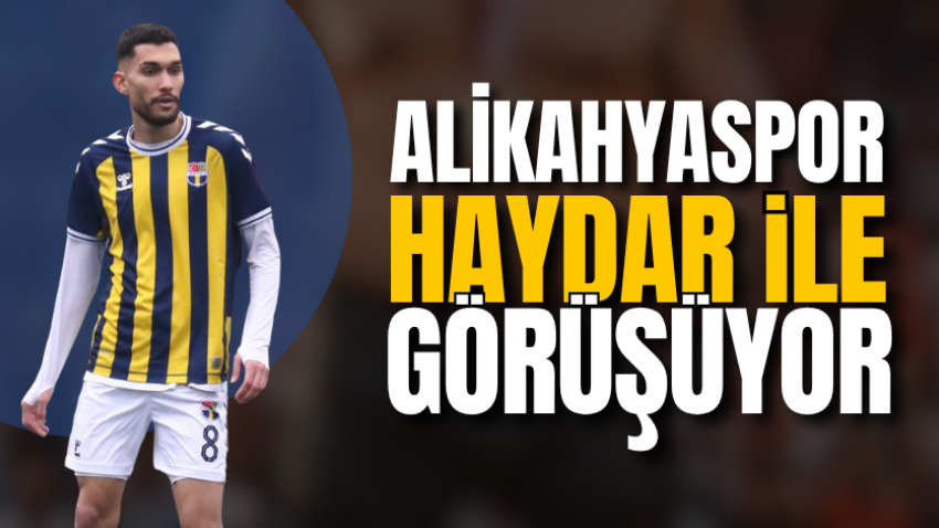 Alikahyaspor Haydar ile görüşüyor