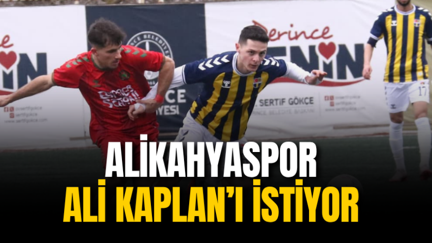 Alikahyaspor Ali Kaplan’ı istiyor 