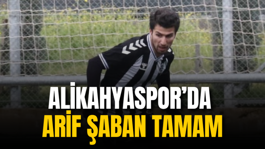 Alikahyaspor’da Arif Şaban tamam