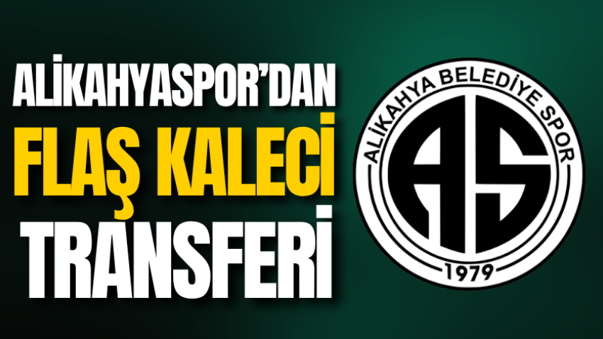 Alikahyaspor’dan flaş kaleci transferi