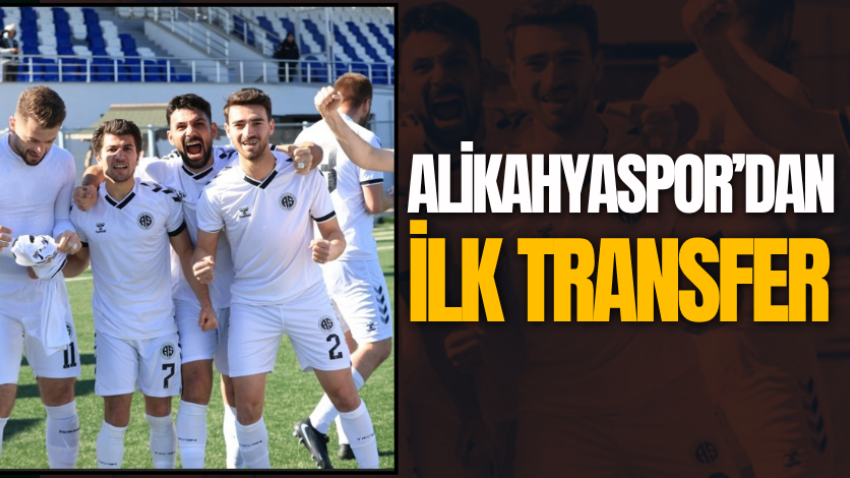 Alikahyaspor’dan ilk transfer