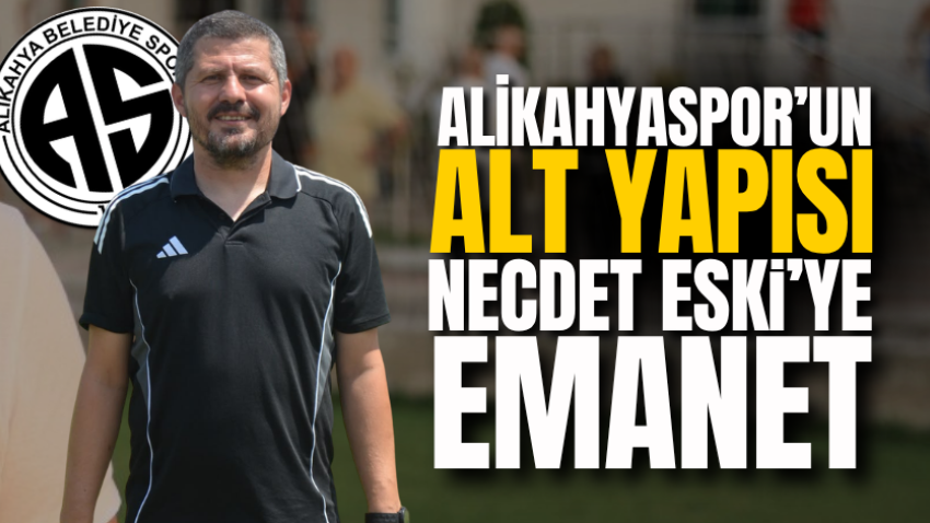 Alikahyaspor'un alt yapısı Necdet Eski’ye emanet