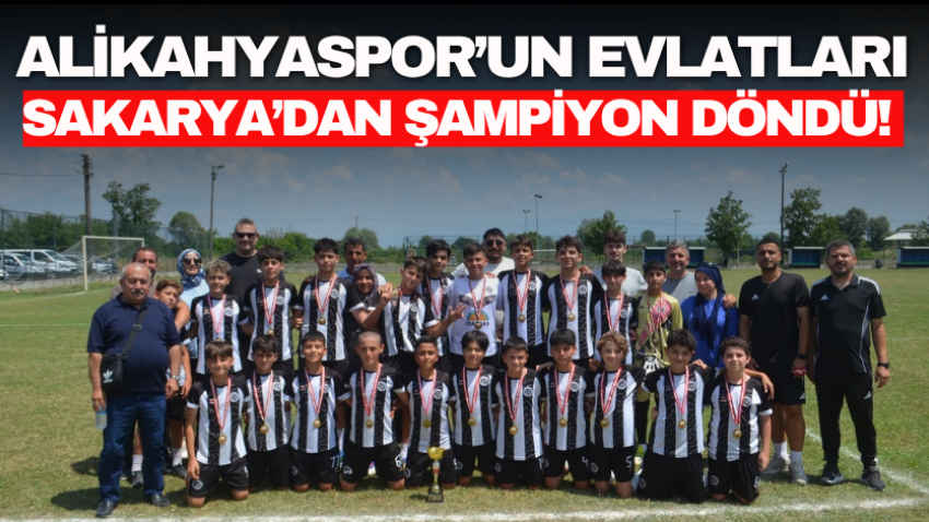 Alikahyaspor’un evlatları Sakarya’dan şampiyon döndü! 