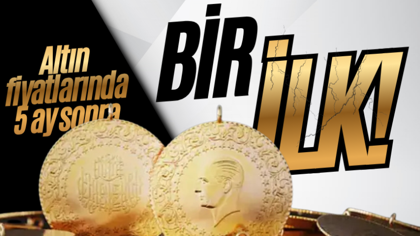 Altın fiyatlarında 5 ay sonra bir ilk! 