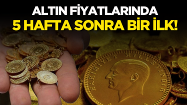 Altın fiyatlarında 5 hafta sonra bir ilk!
