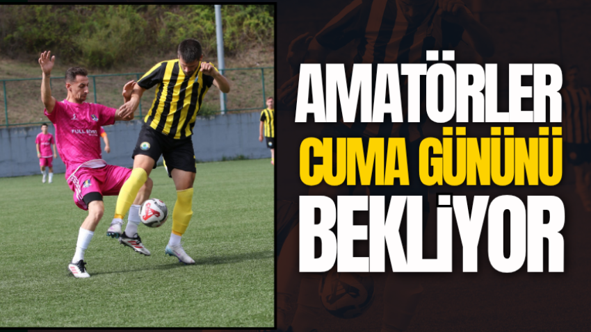 Amatörler cuma gününü bekliyor