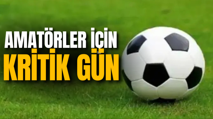 Amatörler için kritik gün