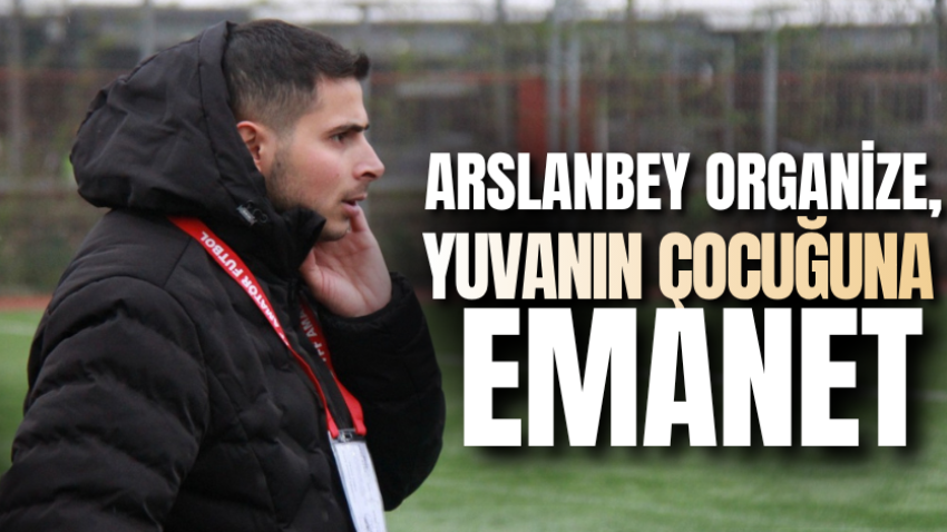 Arslanbey Organize, yuvanın çocuğuna emanet