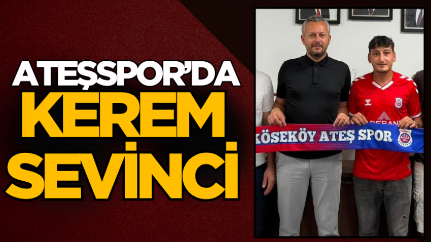 Ateşspor’da Kerem sevinci