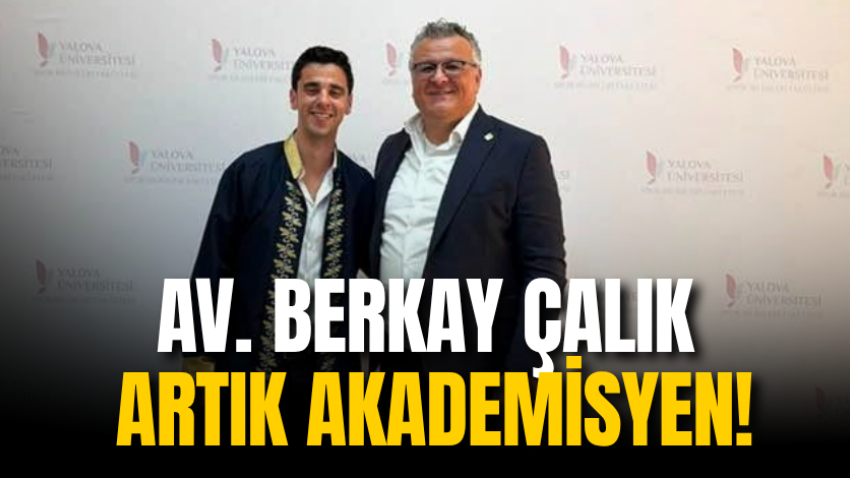 Av. Berkay Çalık artık akademisyen!