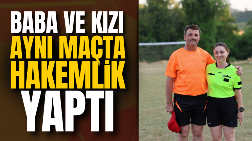 Baba ve kızı aynı maçta hakemlik yaptı