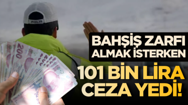 Bahşiş zarfı almak isterken 101 bin lira ceza yedi!