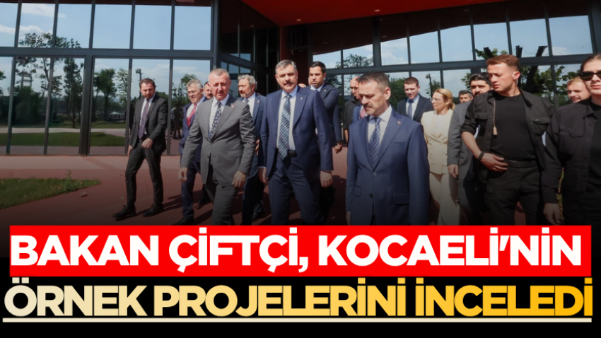Bakan Çiftçi, Kocaeli'nin örnek projelerini inceledi