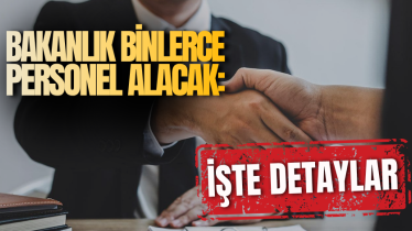Bakanlık binlerce personel alacak: İşte detaylar 