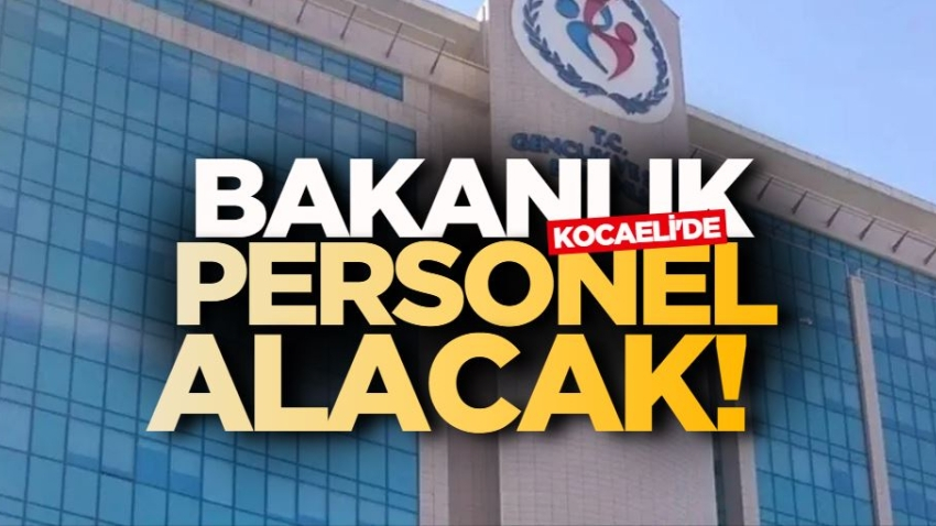 Bakanlık Kocaeli'de personel alacak!