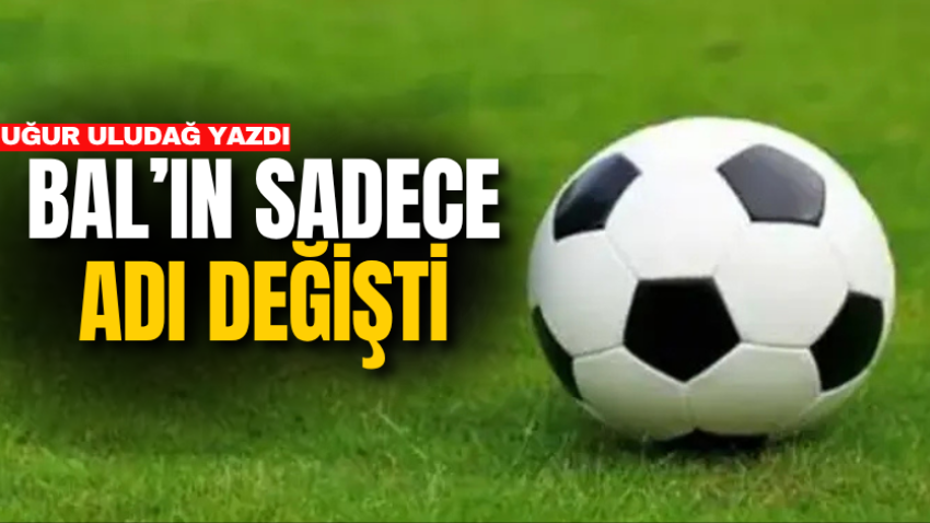 BAL’ın sadece adı değişti
