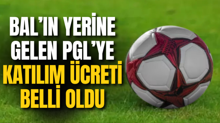 BAL’ın yerine gelen PGL’ye katılım ücreti belli oldu