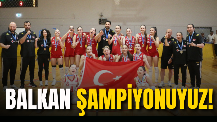 Balkan şampiyonuyuz!