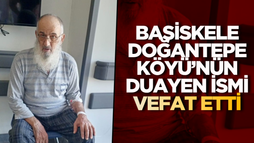 Başiskele Doğantepe Köyü’nün duayen ismi vefat etti