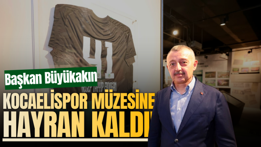 Başkan Büyükakın, Kocaelispor müzesine hayran kaldı!